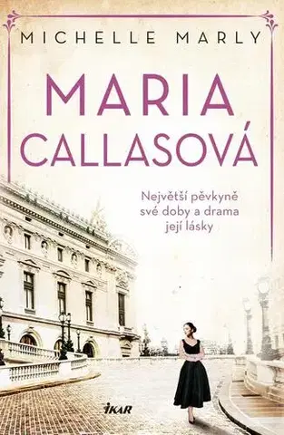 Osobnosti Maria Callasová: Největší pěvkyně své doby a drama její lásky - Michelle Marly,Ivana Dirk Lukačovičová