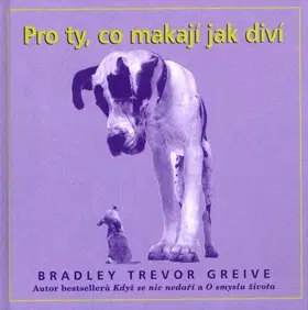 Citáty, výroky, aforizmy, príslovia, porekadlá Pro ty, co makají jak diví - Bradley Trevor Greive