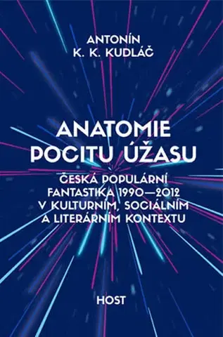 Umenie - ostatné Anatomie pocitu úžasu - Česká populární fantastika 1990-2012 v kontextu kulturním, sociálním a literárním - Antonín Kudláč
