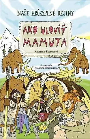 História Ako uloviť mamuta - Katarína Slaninková,Katarína Škorupová
