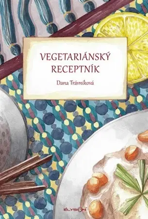 Vegetariánska kuchyňa Vegetariánský receptník - Dana Trávníková