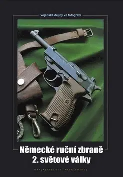 Armáda, zbrane a vojenská technika Německé ruční zbraně 2. světové války - Zdeněk Hurník