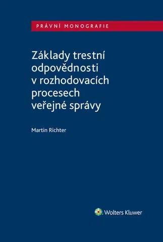 Manažment Základy trestní odpovědnosti v rozhodovacích procesech veřejné správy - Martin Richter