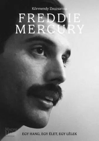 Film, hudba Freddie Mercury - Egy hang, egy élet, egy lélek - Zsuzsanna Körmendy