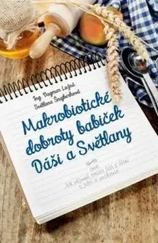 Kuchárky - ostatné Makrobiotické dobroty babiček Dáši a Světlany - Dagmar Lužná,Kolektív autorov