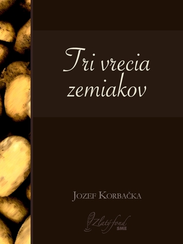 Dráma, divadelné hry, scenáre Tri vrecia zemiakov - Jozef Korbačka