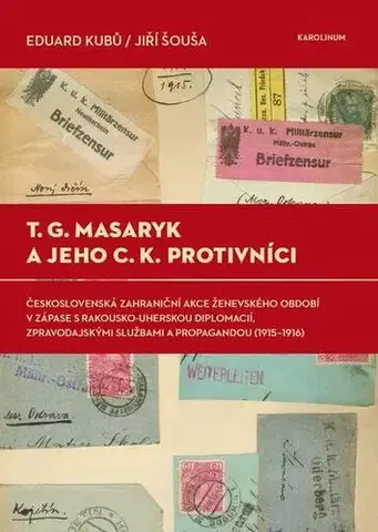 Svetové dejiny, dejiny štátov T. G. Masaryk a jeho c.k. protivníci - Eduard Kubů,Jiří Šouša