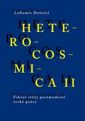Sociológia, etnológia Heterocosmica II. Fikční světy postmoderní české prózy - Lubomír Doležel