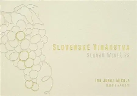 Sprievodcovia, mapy - ostatné Slovenské vinárstva / Slovak Wineries - Juraj Mikula