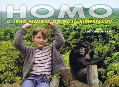 Slovenská beletria Homo a jeho návrat do raja šimpanzov - Anton Uherík