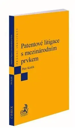 Právo ČR Patentové litigace s mezinárodním prvkem - Petr Košík