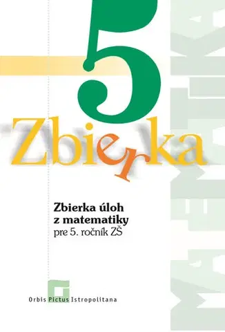 Matematika Zbierka úloh z matematiky pre 5. roč. ZŠ - Zuzana Valášková
