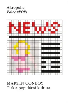 Marketing, reklama, žurnalistika Tisk a populární kultura - Martin Conboy
