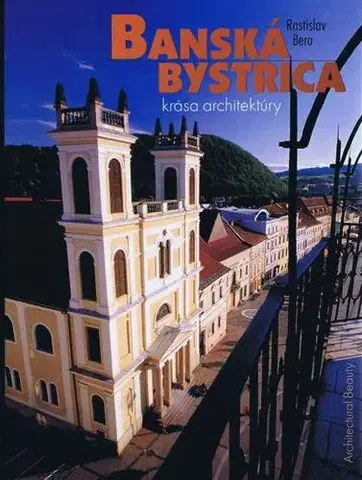 Architektúra Banská Bystrica krása architektúry - Rastislav Bero