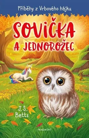 Pre deti a mládež - ostatné Příběhy z Vrbového hájku - Sovička a jednorožec - J. S. Betts