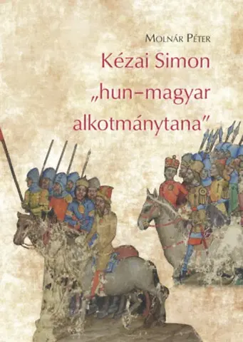 Svetové dejiny, dejiny štátov Kézai Simon "hun-magyar alkotmánytana" - Péter Molnár