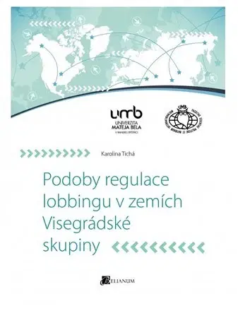 Sociológia, etnológia Podoby regulace lobbingu v zemích Visegrádské skupiny - Karolina Tichá