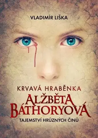 Biografie - ostatné Krvavá hraběnka Alžběta Báthoryová - Vladimír Liška