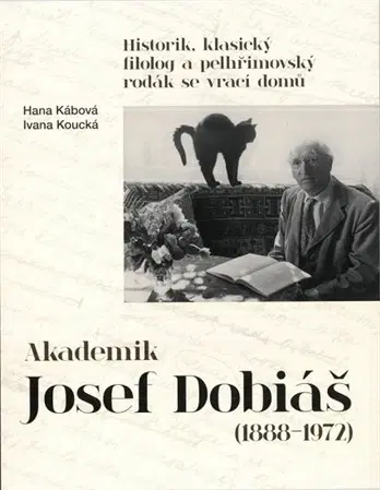 História Akademik Josef Dobiáš (1888-1972) - Hana Kábová,Koucká Ivana