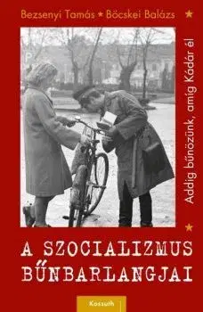 História - ostatné A szocializmus bűnbarlangjai - Tamás Bezsenyi