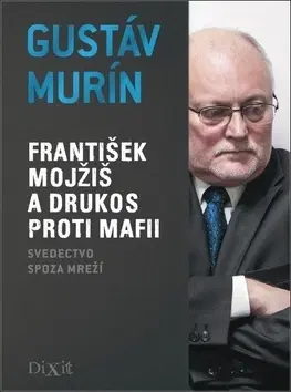 Mafia, podsvetie František Mojžiš a Drukos proti mafii - Gustáv Murín