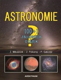 Astronómia, vesmír, fyzika Astronomie - 100+1 záludných otázek - Pavel Gabzdyl,Zdeněk Mikulášek,Zdeněk Pokorný