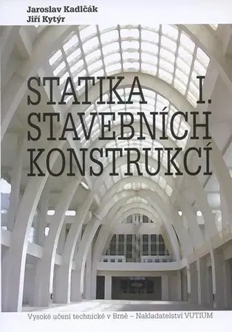 Stavba, rekonštrukcia Statika stavebních konstrukcí I. - Kolektív autorov,Jaroslav Kadlčák