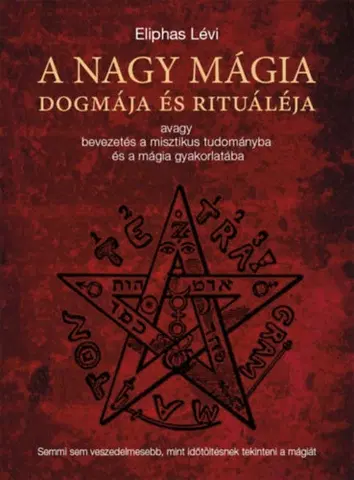 Mágia a okultizmus A nagy mágia dogmája és rituáléja - Éliphas Lévi