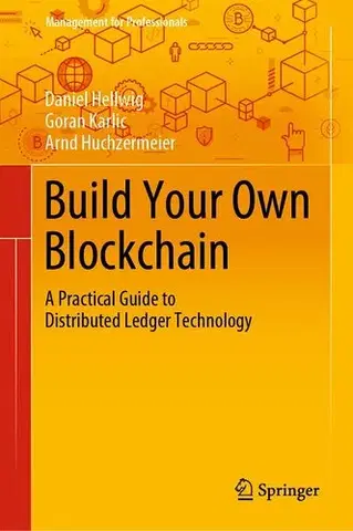 Počítačová literatúra - ostatné Build Your Own Blockchain - Daniel Hellwig,Goran Karlic,Arnd Huchzermeier