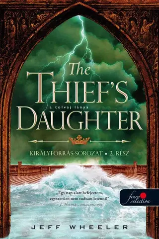 Sci-fi a fantasy The Thief's Daughter - A tolvaj lánya - Királyforrás 2. - Jeff Wheeler,Tibor Varga