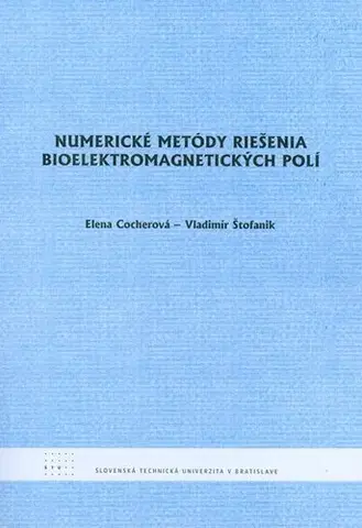 Odborná a náučná literatúra - ostatné Numerické metódy riešenia bioelektromagnetických polí - Vladimír Štofanik,Elena Cocherová