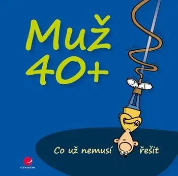 Citáty, výroky, aforizmy, príslovia, porekadlá Muž 40+ - Miguel Fernandez,Michael Kernbach