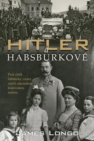 Druhá svetová vojna Hitler a Habsburkové - James M. Longo,Runka Žaludová
