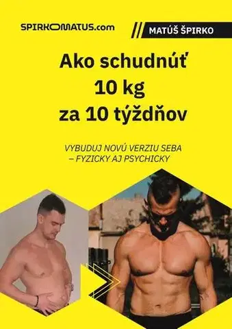 Zdravie, životný štýl - ostatné Ako schudnúť 10 kg za 10 týždňov - Matúš Špirko
