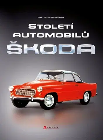 Auto, moto Století automobilů Škoda - Od roku 1905 - Alois Pavlůsek