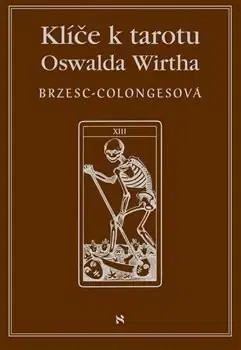 Veštenie, tarot, vykladacie karty Klíče k tarotu Oswalda Wirtha - Régine Brzesc-Colongesová