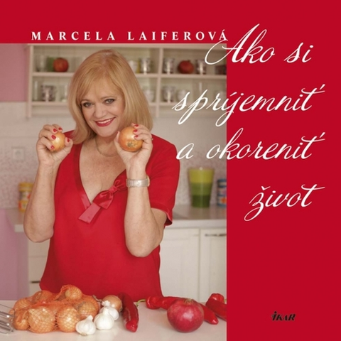 Osobnosti varia Ako si spríjemniť a okoreniť život - Marcela Laiferová