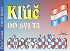 Jazykové učebnice, slovníky Kľúč do sveta-chorvátčina 2. vyd. - Petra Austová,Karmela Kopčić