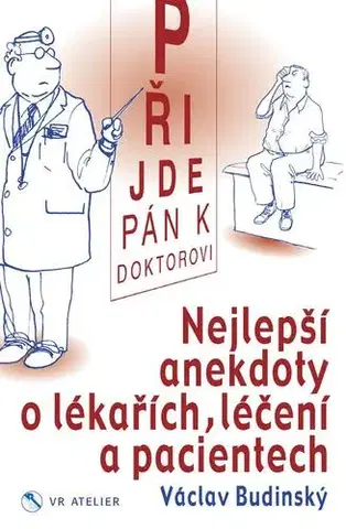 Humor a satira Přijde pán k doktorovi - Nejlepší anekdoty o lékařích, léčení a pacientech - Václav Budinský