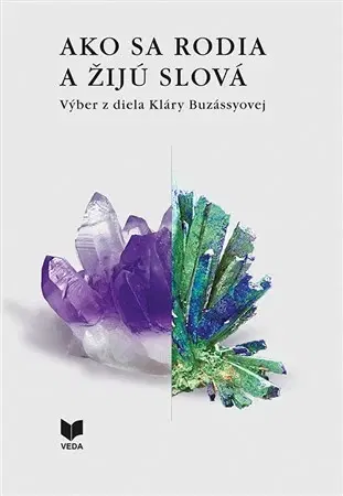 Literárna veda, jazykoveda Ako sa rodia a žijú slová I. + II - Klára Buzássyová