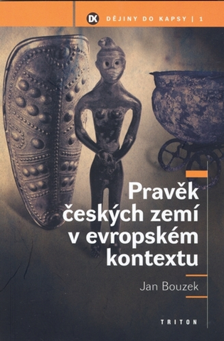 História - ostatné Pravěk českých zemí v evropském kontextu - Jan Bouzek