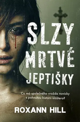 Detektívky, trilery, horory Slzy mrtvé jeptišky - Roxann Hill