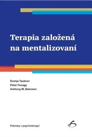 Psychológia, etika Terapia založená na mentalizovaní - Svenja Taubner,Peter Fonagy,Anthony W. Bateman
