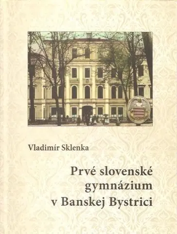 Slovenské a české dejiny Prvé slovenské gymnázium v Banskej Bystrici - Vladimír Sklenka
