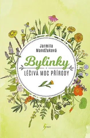 Prírodná lekáreň, bylinky Bylinky - Léčivá moc přírody - Jarmila Mandžuková