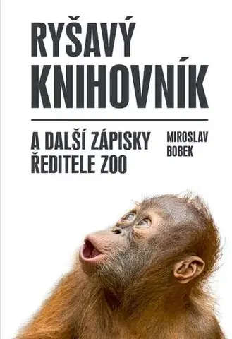 Česká beletria Ryšavý knihovník a další zápisky ředitele zoo - Miroslav Bobek