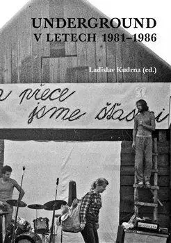 Slovenské a české dejiny Underground v letech 1981-1986 - Ladislav Kudrna