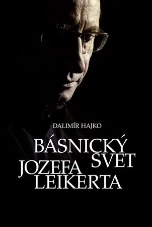 Literatúra Básnický svet Jozefa Leikerta - Dalimír Hajko