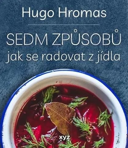Vegetariánska kuchyňa Sedm způsobů jak se radovat z jídla - Michal Hugo Hromas