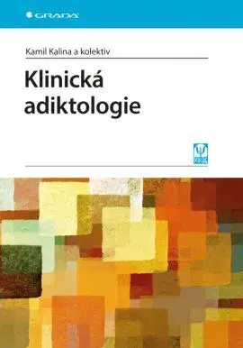 Psychiatria a psychológia Klinická adiktologie - Kamil Kalina,Kolektív autorov